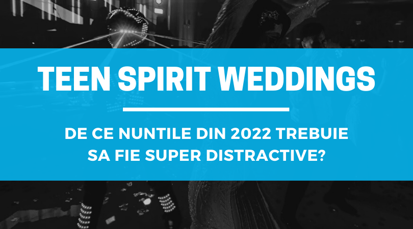 Ajutor ma casatoresc!  - MAC Florea - Teen Spirit Weddings – De ce nuntile din 2022 trebuie sa fie super distractive?